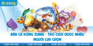 Bắn Cá Rồng Zuma - Trò Chơi Được Nhiều Người Lựa Chọn