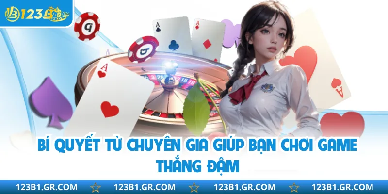Bí quyết từ chuyên gia giúp bạn chơi game thắng đậm