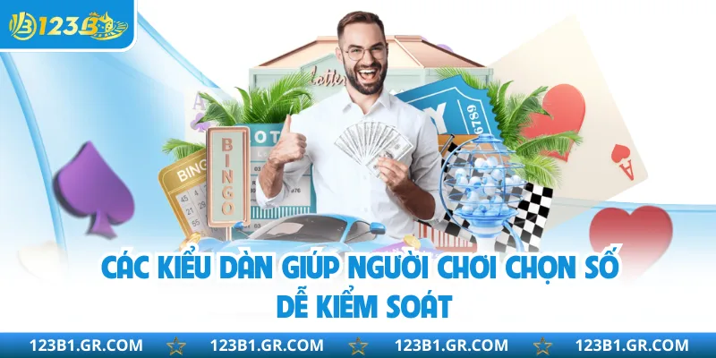 Các kiểu dàn giúp người chơi chọn số dễ kiểm soát