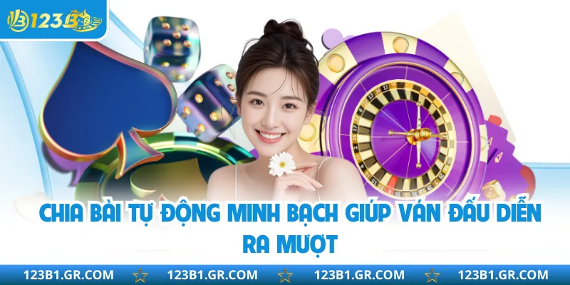 Chia bài tự động minh bạch giúp ván đấu diễn ra mượt
