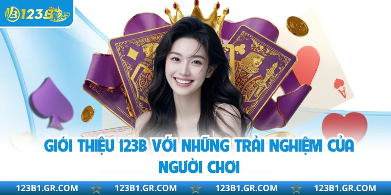 Giới thiệu 123B với những trải nghiệm của người chơi