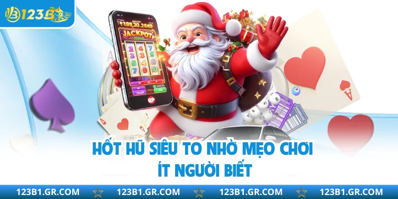 Hốt hũ siêu to nhờ mẹo chơi ít người biết