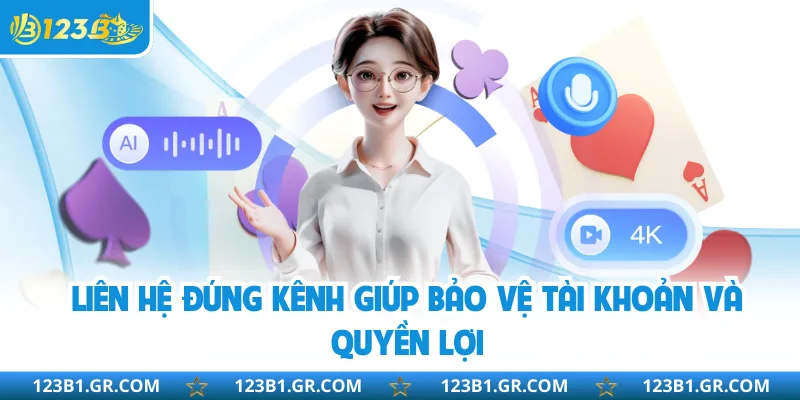 Liên hệ đúng kênh giúp bảo vệ tài khoản và quyền lợi