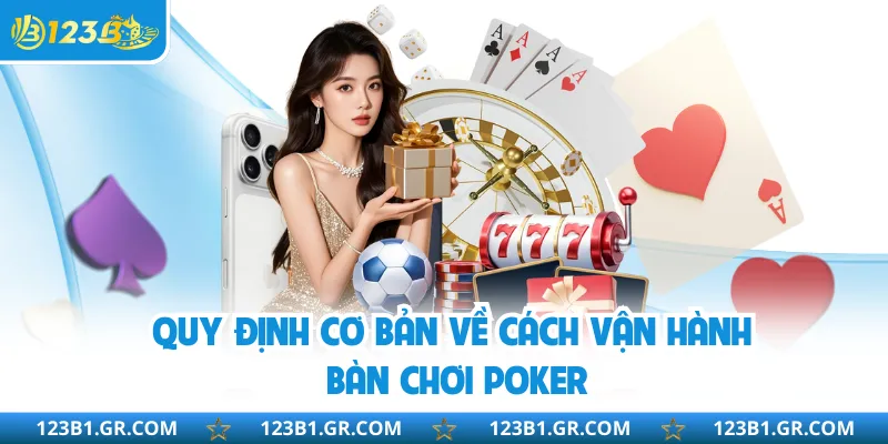 Quy định cơ bản về cách vận hành bàn chơi Poker