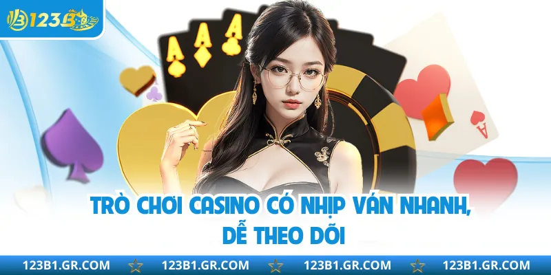 Trò chơi casino có nhịp ván nhanh, dễ theo dõi
