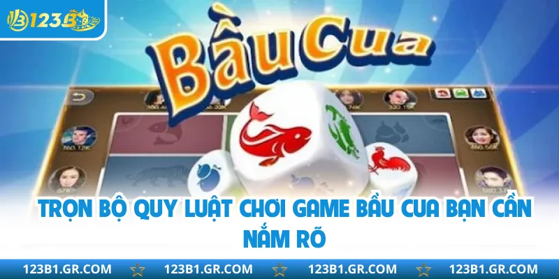 Trọn bộ quy luật chơi game bầu cua bạn cần nắm rõ